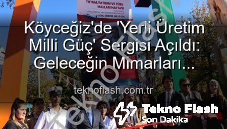 Köyceğiz’de ‘Yerli Üretim Milli Güç’ Sergisi Açıldı: Geleceğin Mimarları Ürettiklerini Sergiledi