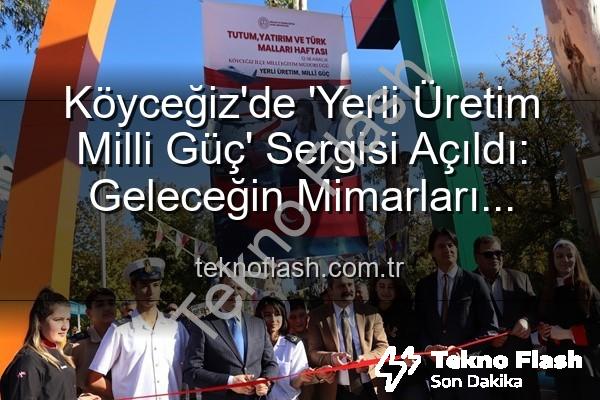 yerli üretim milli güç - Köyceğiz'de 'Yerli Üretim Milli Güç' Sergisi Açıldı: Geleceğin Mimarları Ürettiklerini Sergiledi
