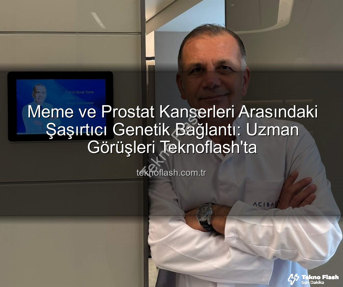 genetik ortaklıklar - Meme ve Prostat Kanserleri Arasındaki Şaşırtıcı Genetik Bağlantı: Uzman Görüşleri Teknoflash'ta