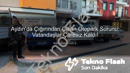 Aydın’da Çığırından Çıkan Otopark Sorunu: Vatandaşlar Çaresiz Kaldı!