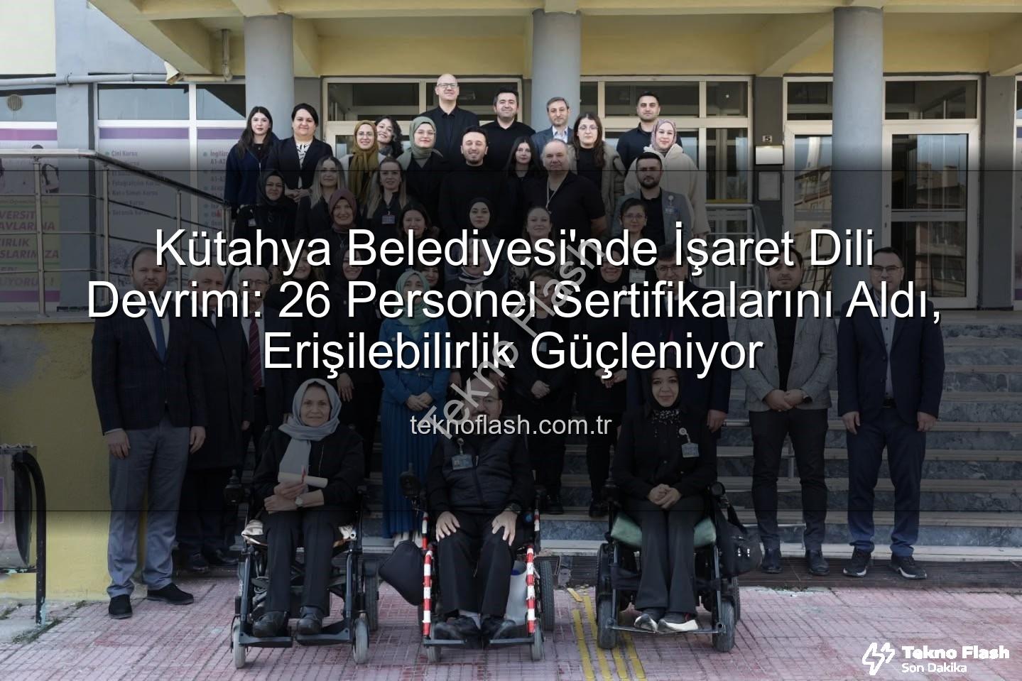 işaret dili eğitimi - Kütahya Belediyesi'nde İşaret Dili Devrimi: 26 Personel Sertifikalarını Aldı, Erişilebilirlik Güçleniyor