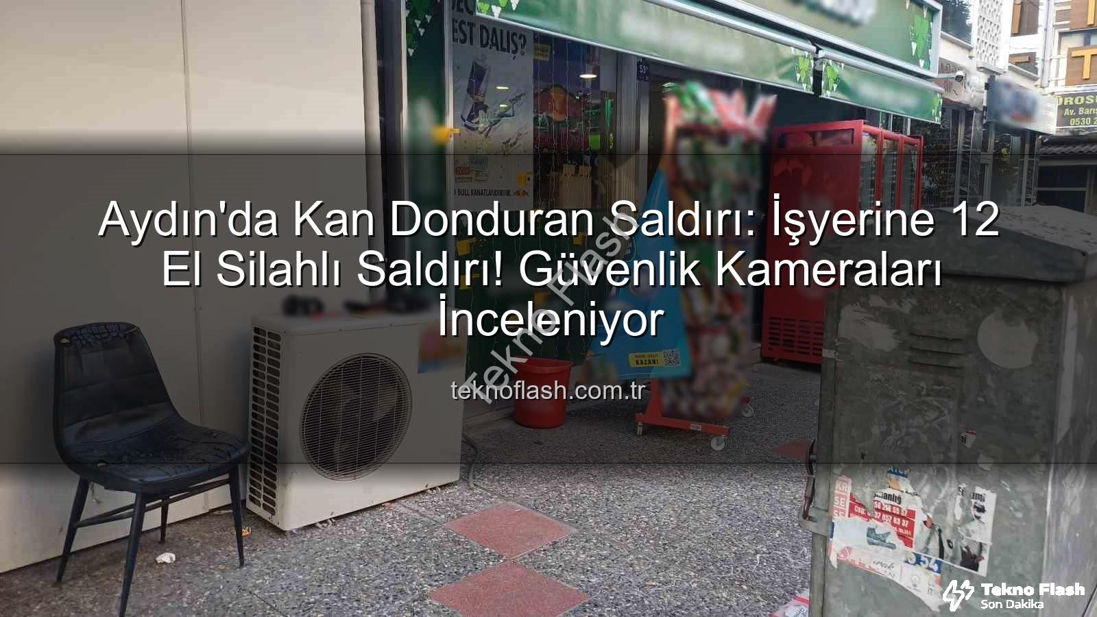 işyerine silahlı saldırı - Aydın'da Kan Donduran Saldırı: İşyerine 12 El Silahlı Saldırı! Güvenlik Kameraları İnceleniyor