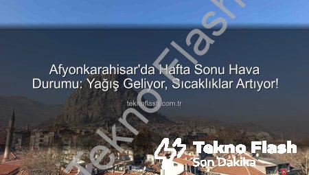 Afyonkarahisar’da Hafta Sonu Hava Durumu: Yağış Geliyor, Sıcaklıklar Artıyor!