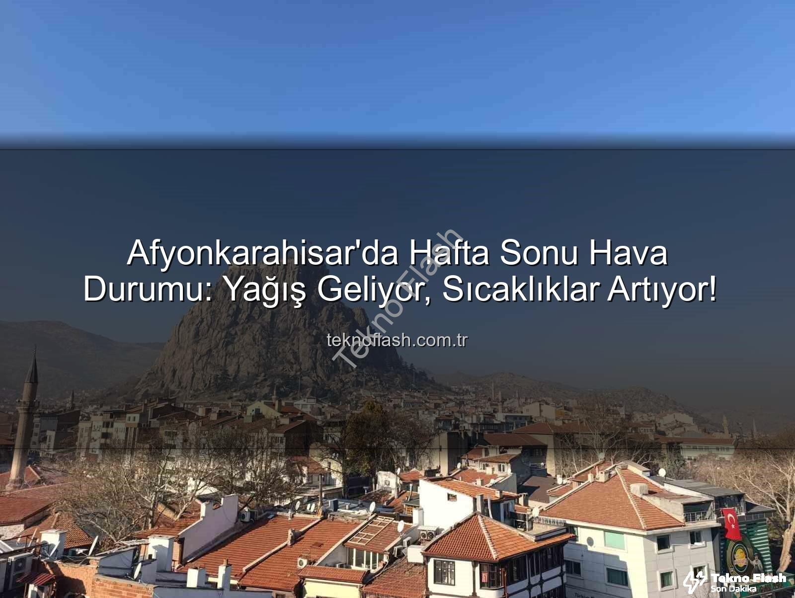 Afyonkarahisar hava durumu - Afyonkarahisar'da Hafta Sonu Hava Durumu: Yağış Geliyor, Sıcaklıklar Artıyor!