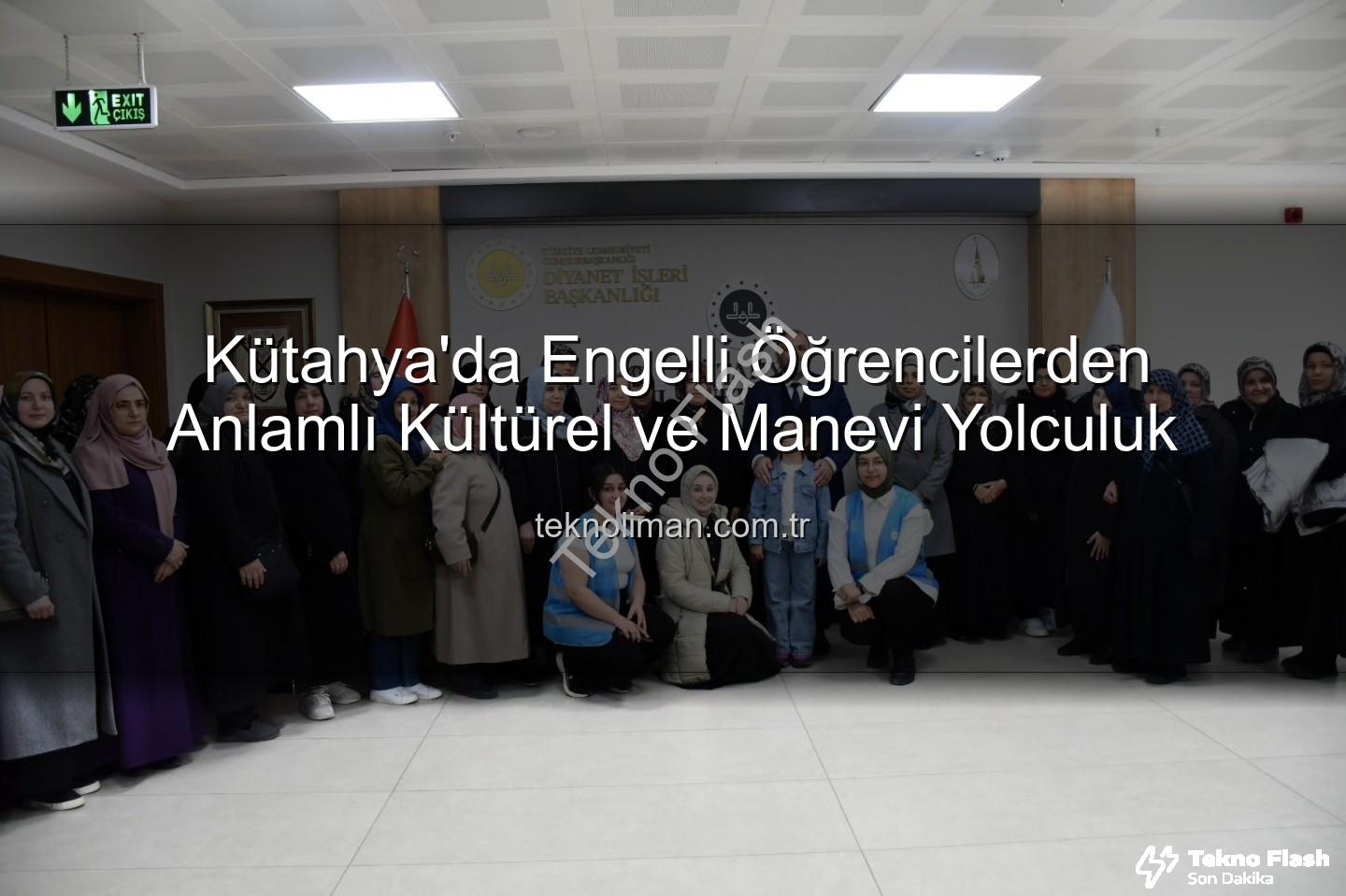 özel öğrenciler - Kütahya'da Özel Öğrencilerden Anlamlı Kültür ve Maneviyat Turu: Gönüller Buluştu