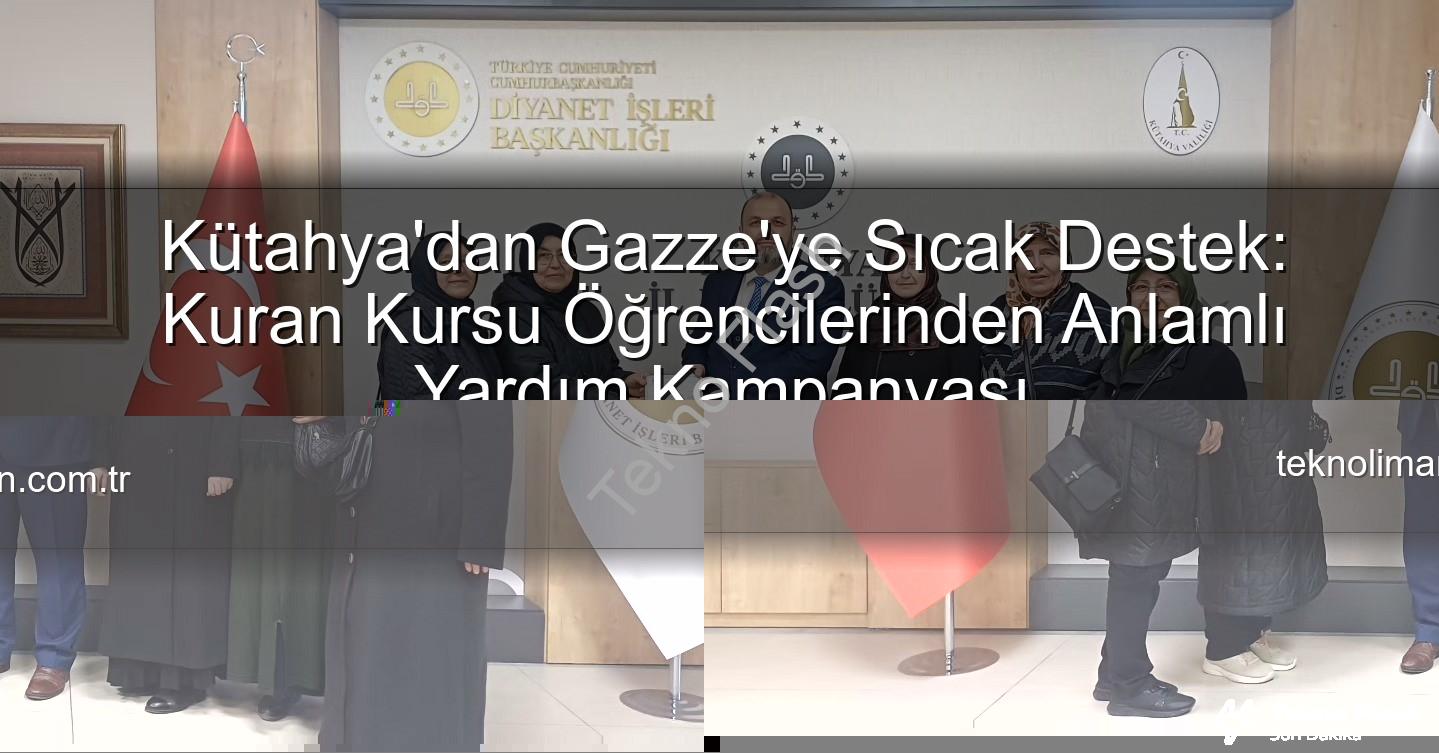 Gazze'ye destek - Kütahya'dan Gazze'ye Sıcak Destek: Kuran Kursu Öğrencilerinden Anlamlı Yardım Kampanyası