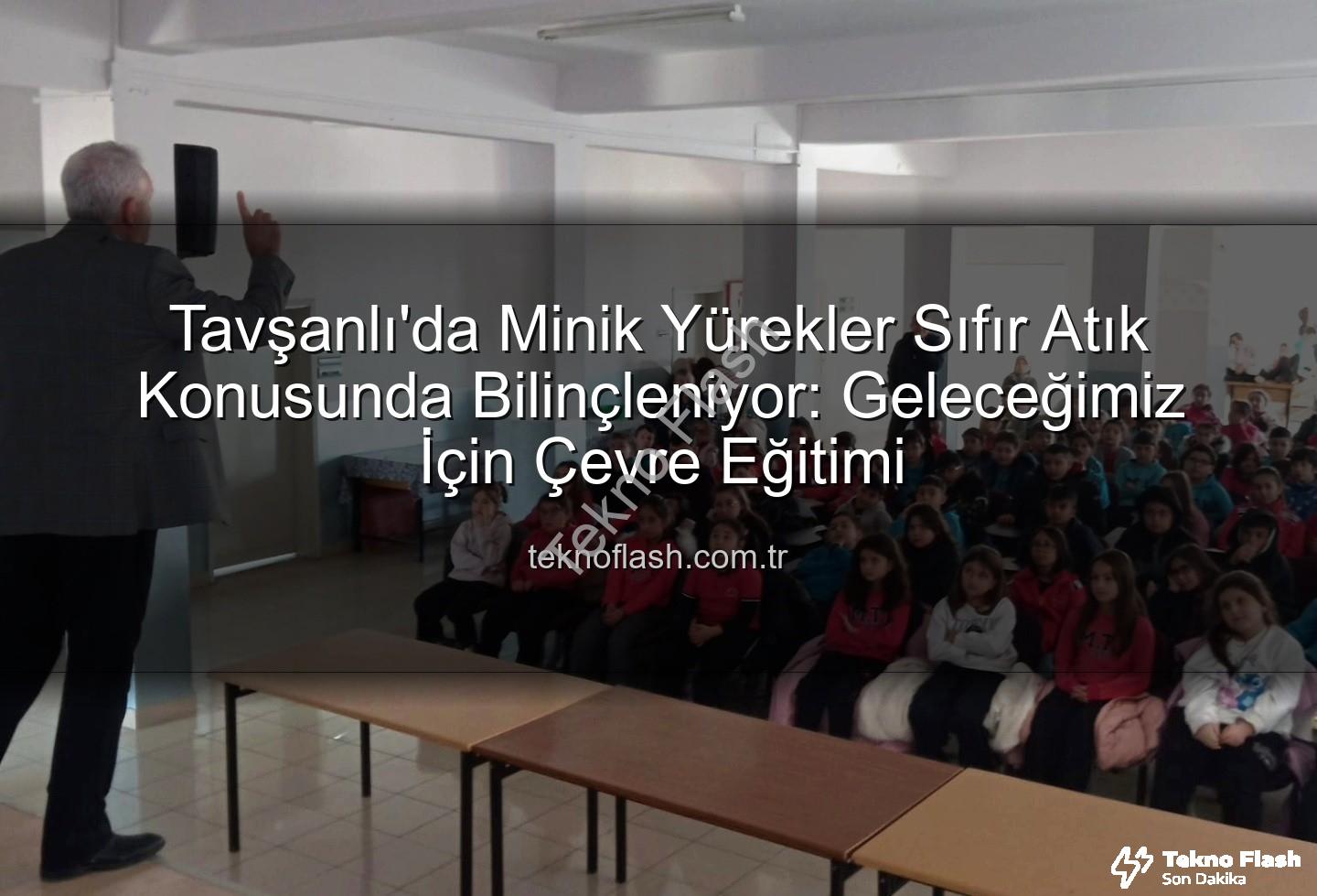 Tavşanlı'da Minik Yürekler Sıfır Atık Konusunda Bilinçleniyor: Geleceğimiz İçin Çevre Eğitimi