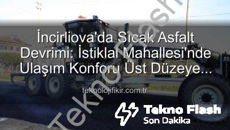 İncirliova’da Ulaşım Konforu Sıcak Asfaltla Yükseliyor: İstiklal Mahallesi’nde Dev Yatırım