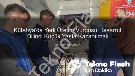 Kütahya’da Yerli Üretim Vurgusu: Tasarruf Bilinci Küçük Yaşta Kazanılmalı