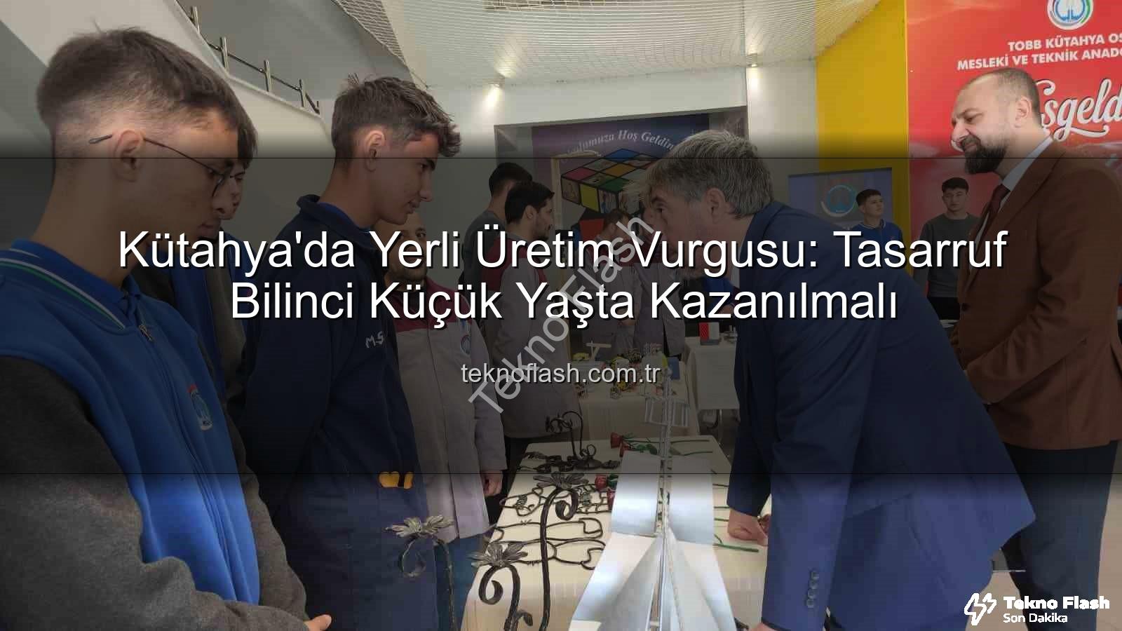 yerli üretim - Kütahya'da Yerli Üretim Vurgusu: Tasarruf Bilinci Küçük Yaşta Kazanılmalı