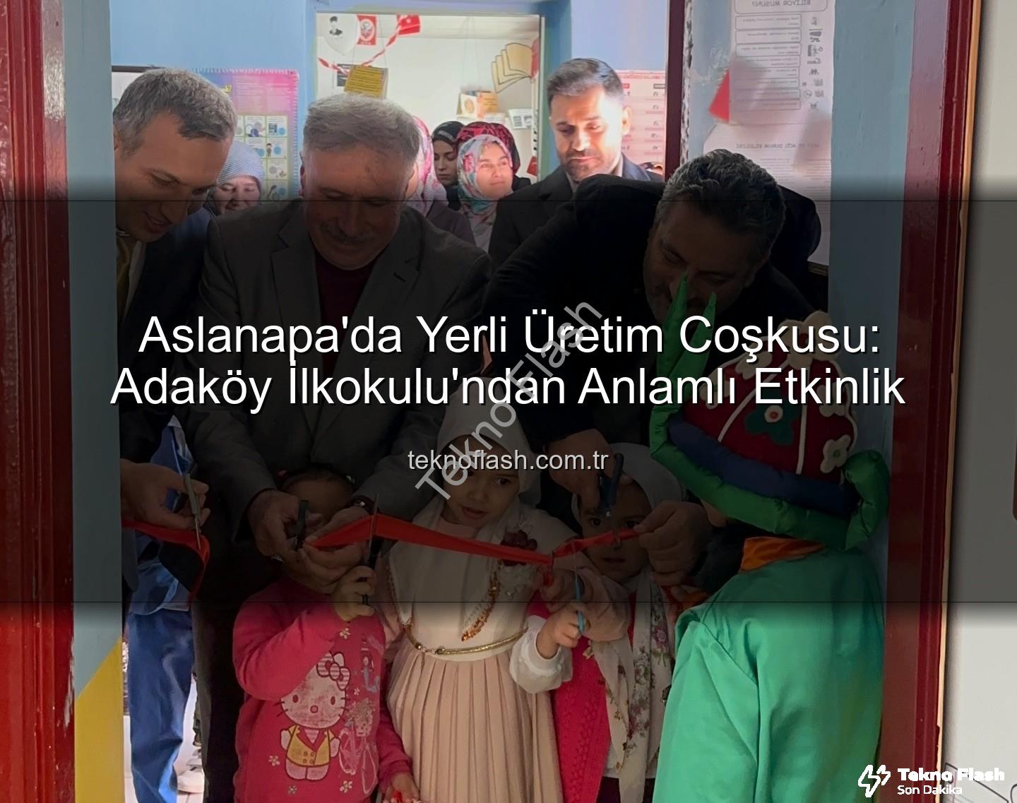 yerli malı haftası - Aslanapa'da Yerli Üretim Coşkusu: Adaköy İlkokulu'ndan Anlamlı Etkinlik