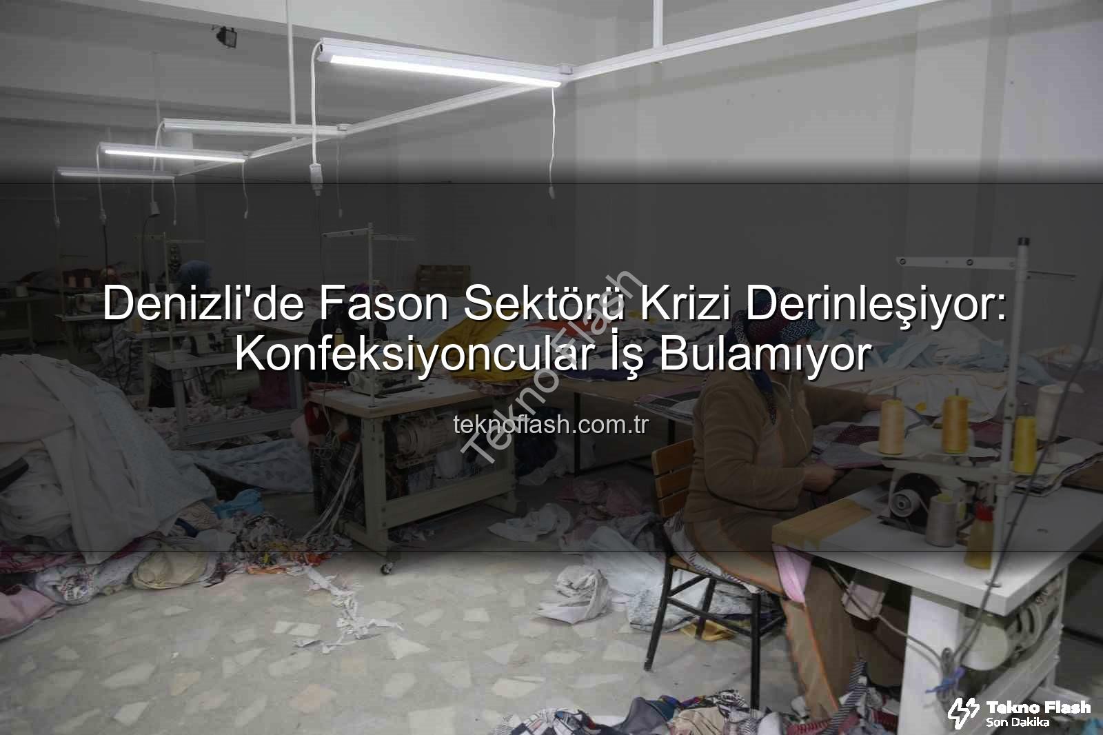 Denizli'de Fason Sektörü Krizi Derinleşiyor: Konfeksiyoncular İş Bulamıyor