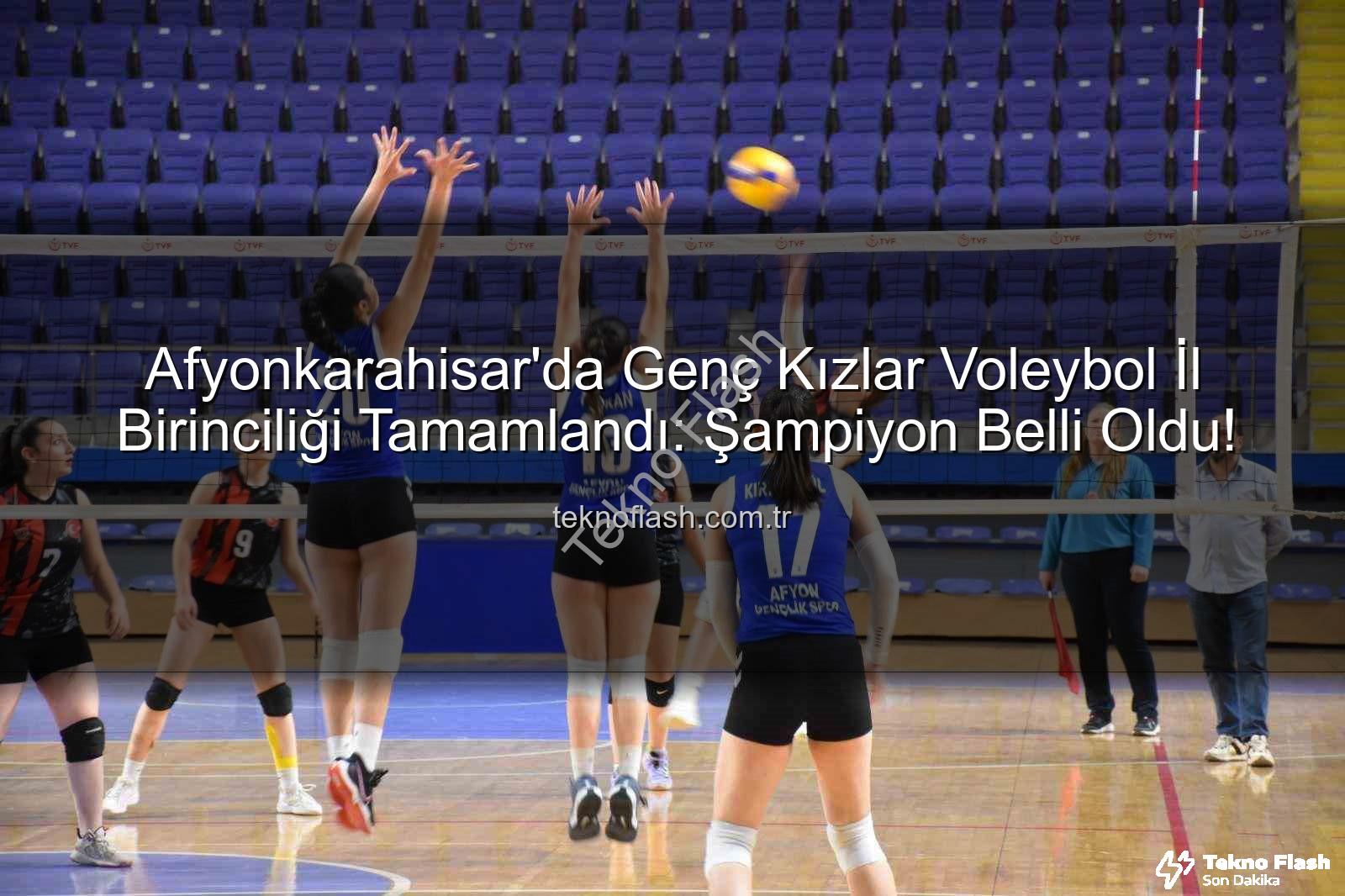 voleybol il birinciliği - Afyonkarahisar'da Genç Kızlar Voleybol İl Birinciliği Tamamlandı: Şampiyon Belli Oldu!