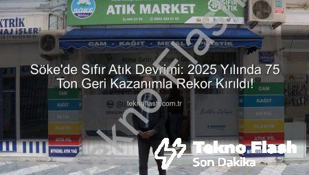 Söke’de Sıfır Atık Devrimi: 2025 Yılında 75 Ton Geri Kazanımla Rekor Kırıldı!