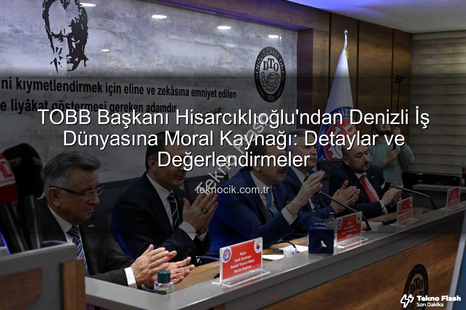 TOBB Başkanı Denizli - TOBB Başkanı Hisarcıklıoğlu'ndan Denizli'ye Moral Veren Ziyaret: İş Dünyası Beklentilerini iletti