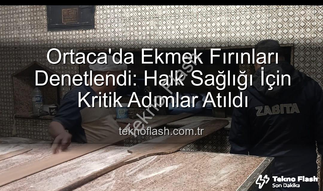 Ortaca ekmek fırınları - Ortaca'da Ekmek Fırınları Denetlendi: Halk Sağlığı İçin Kritik Adımlar Atıldı