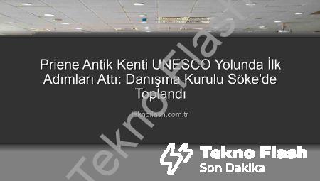 Priene Antik Kenti UNESCO Yolunda İlk Adımları Attı: Danışma Kurulu Söke’de Toplandı