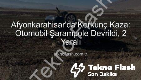 Afyonkarahisar’da Korkunç Kaza: Otomobil Şarampole Devrildi, 2 Yaralı