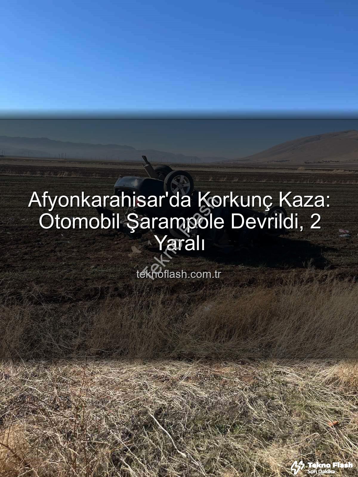 otomobil şarampole devrildi - Afyonkarahisar'da Korkunç Kaza: Otomobil Şarampole Devrildi, 2 Yaralı