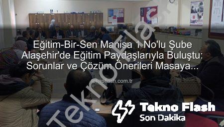 Eğitim-Bir-Sen Manisa 1 No’lu Şube Alaşehir’de Eğitim Paydaşlarıyla Buluştu: Sorunlar ve Çözüm Önerileri Masaya Yatırıldı