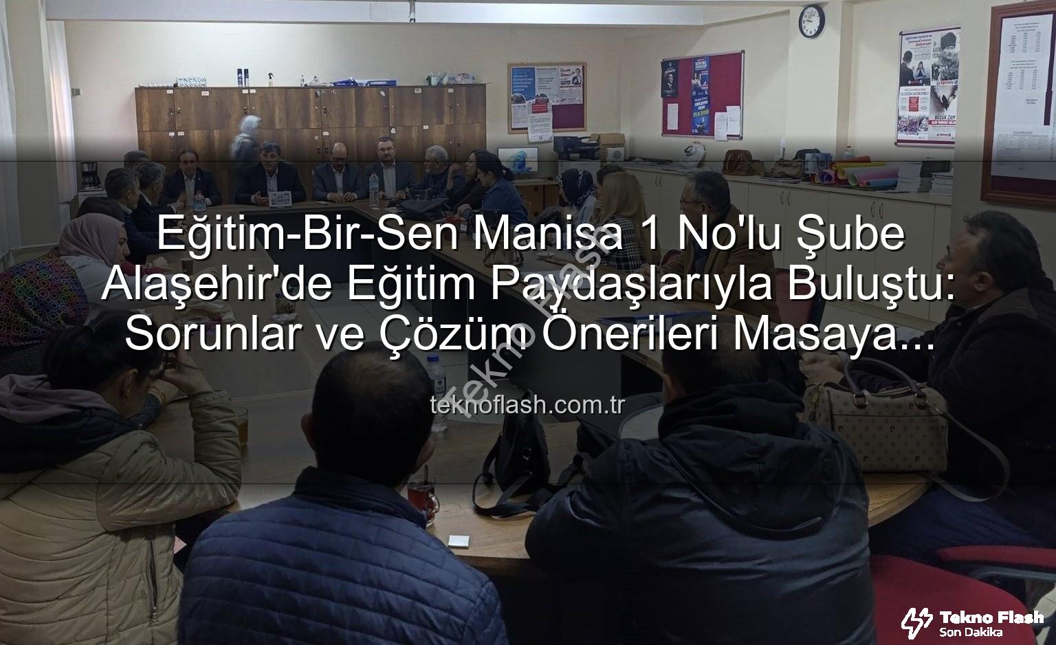Eğitim-Bir-Sen Alaşehir - Eğitim-Bir-Sen Manisa 1 No'lu Şube Alaşehir'de Eğitim Paydaşlarıyla Buluştu: Sorunlar ve Çözüm Önerileri Masaya Yatırıldı