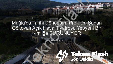 Muğla’da Tarihi Dönüşüm: Prof. Dr. Şadan Gökovalı Açık Hava Tiyatrosu Yepyeni Bir Kimliğe BÜRÜNÜYOR