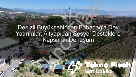 Denizli Büyükşehir’den Babadağ’a Dev Yatırımlar: Altyapıdan Sosyal Desteklere Kapsamlı Dönüşüm