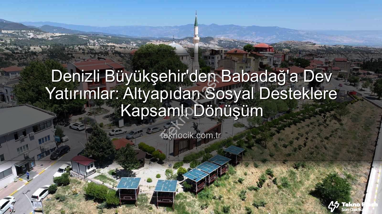 Babadağ yatırımlar - Denizli Büyükşehir'den Babadağ'a Dev Yatırımlar: Altyapıdan Sosyal Desteklere Kapsamlı Dönüşüm
