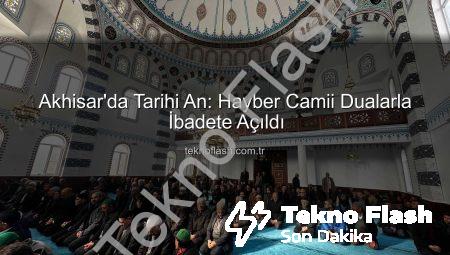 Akhisar’da Tarihi An: Hayber Camii Dualarla İbadete Açıldı