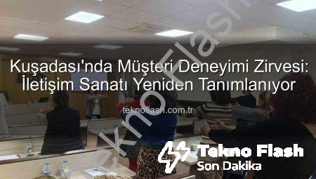 Kuşadası’nda Müşteri Deneyimi Zirvesi: İletişim Sanatı Yeniden Tanımlanıyor