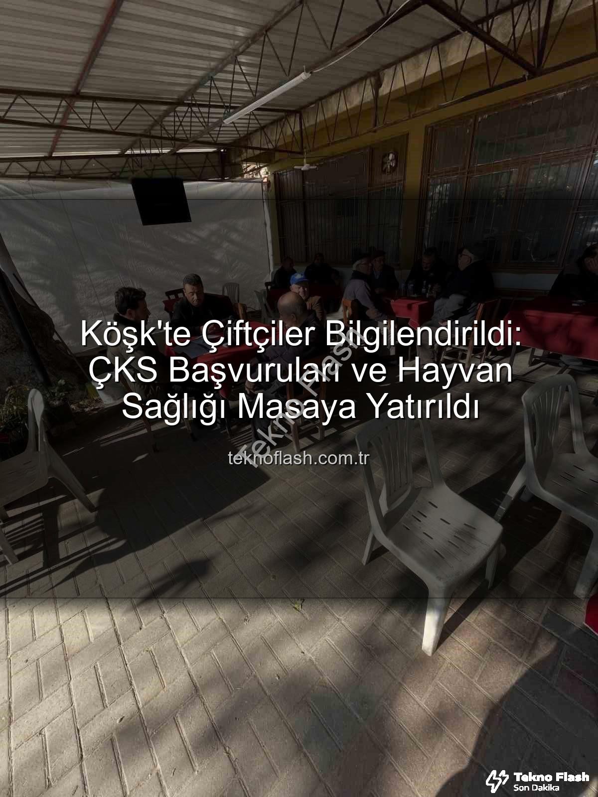 ÇKS başvuruları - Köşk'te Çiftçiler Bilgilendirildi: ÇKS Başvuruları ve Hayvan Sağlığı Masaya Yatırıldı
