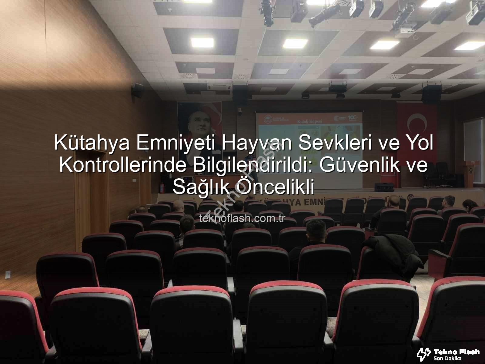 hayvan sevkleri - Kütahya Emniyeti Hayvan Sevkleri ve Yol Kontrollerinde Bilgilendirildi: Güvenlik ve Sağlık Öncelikli