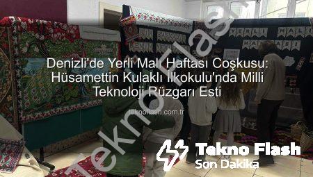 Denizli’de Yerli Malı Haftası Coşkusu: Hüsamettin Kulaklı İlkokulu’nda Milli Teknoloji Rüzgarı Esti