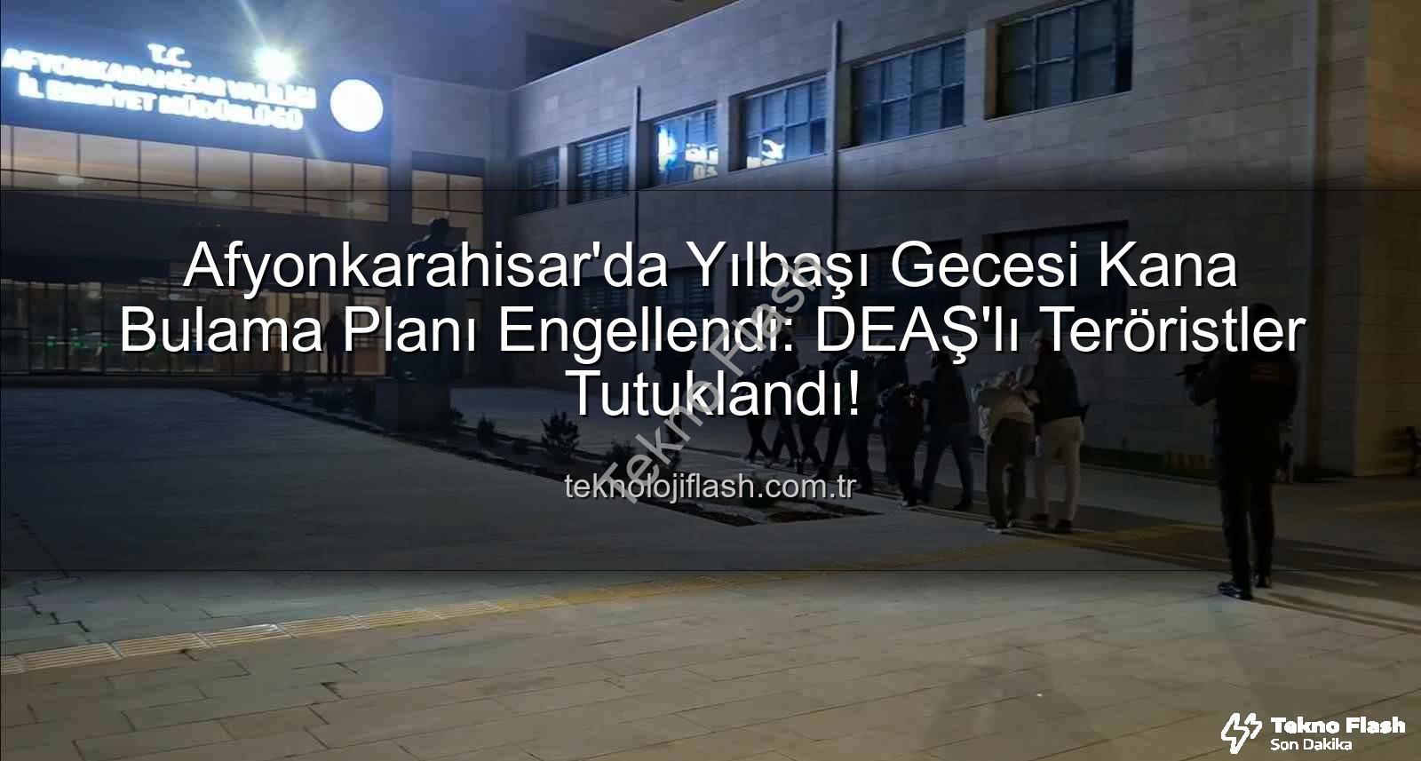 DEAŞ yılbaşı eylemi - Yılbaşı Gecesi Kanlı Plan Çökertildi: DEAŞ'a Büyük Darbe Afyonkarahisar'da!