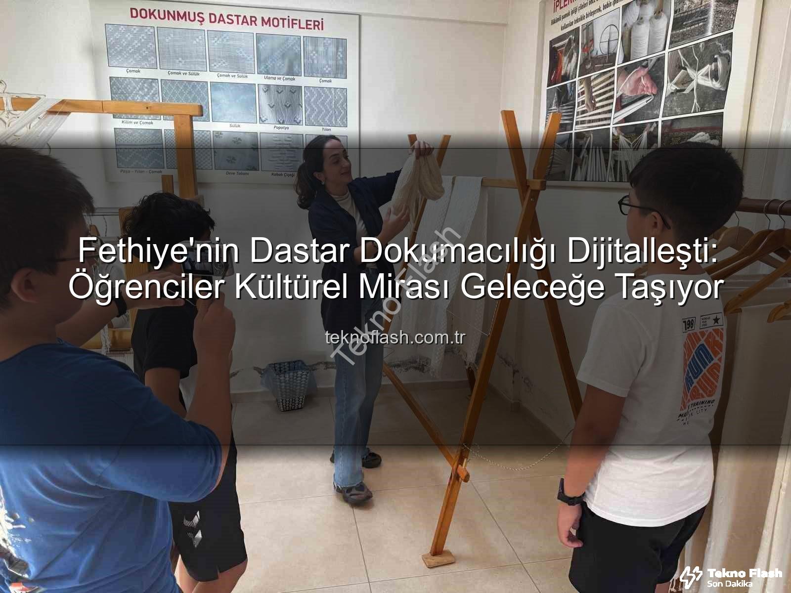 dastar dokumacılığı - Fethiye'nin Dastar Dokumacılığı Dijitalleşti: Öğrenciler Kültürel Mirası Geleceğe Taşıyor