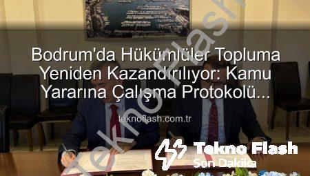 Bodrum’da Hükümlüler Topluma Yeniden Kazandırılıyor: Kamu Yararına Çalışma Protokolü İmzalandı