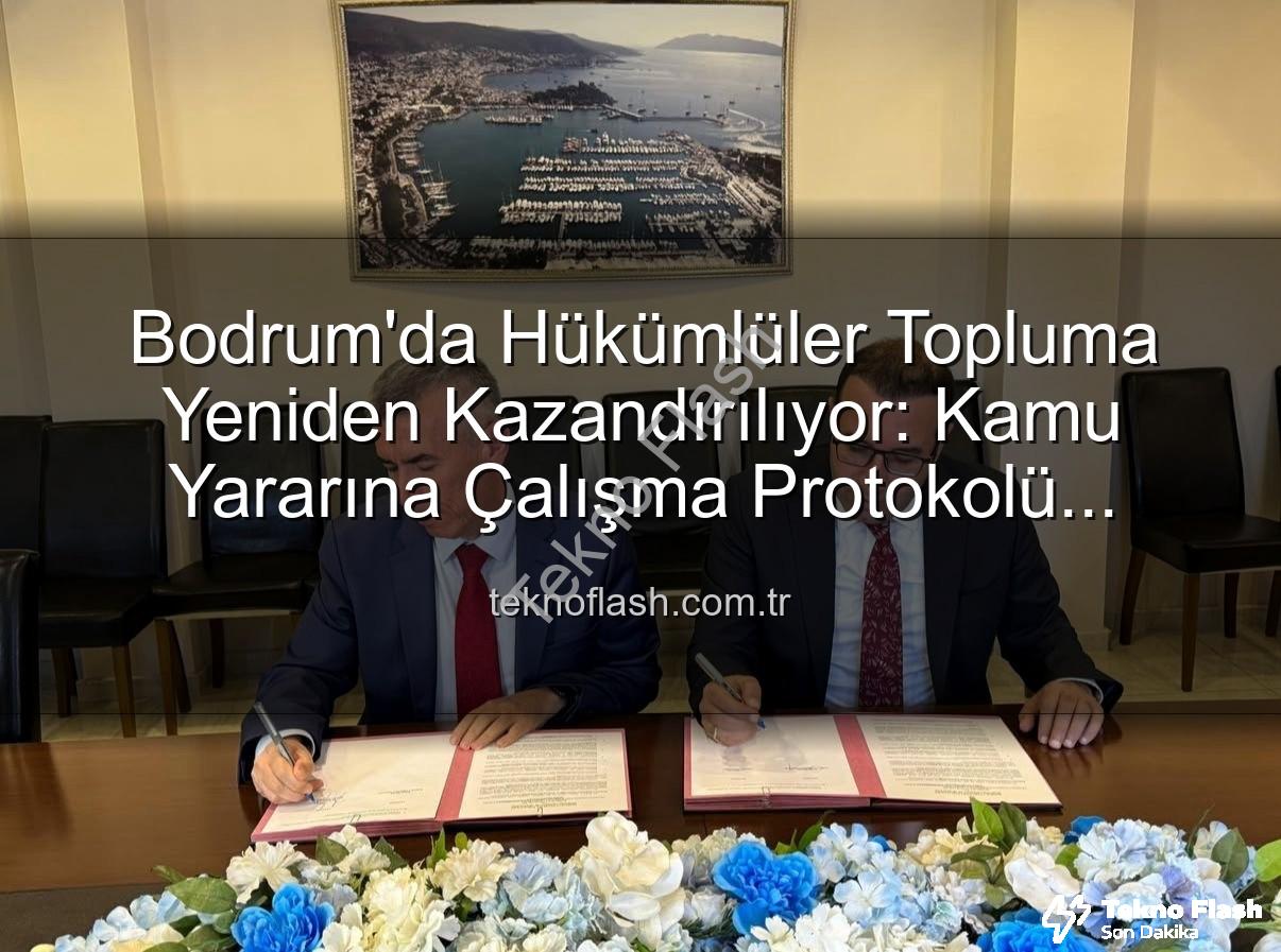 kamu yararına çalışma - Bodrum'da Hükümlüler Topluma Yeniden Kazandırılıyor: Kamu Yararına Çalışma Protokolü İmzalandı