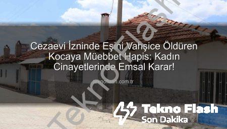 Cezaevi İzninde Eşini Vahşice Öldüren Kocaya Müebbet Hapis: Kadın Cinayetlerinde Emsal Karar!