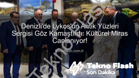 Denizli’de Lykos’un Antik Yüzleri Sergisi Göz Kamaştırdı: Kültürel Miras Canlanıyor!