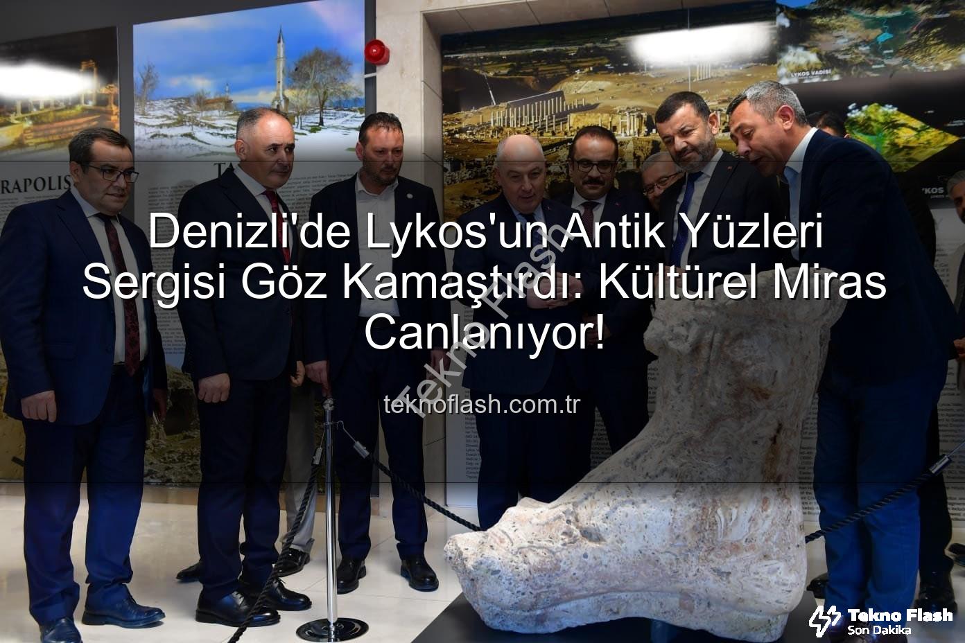 Lykos'un Antik Yüzleri - Denizli'de Lykos'un Antik Yüzleri Sergisi Göz Kamaştırdı: Kültürel Miras Canlanıyor!