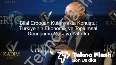 Bilal Erdoğan Kütahya’da Konuştu: Türkiye’nin Ekonomik ve Toplumsal Dönüşümü Masaya Yatırıldı