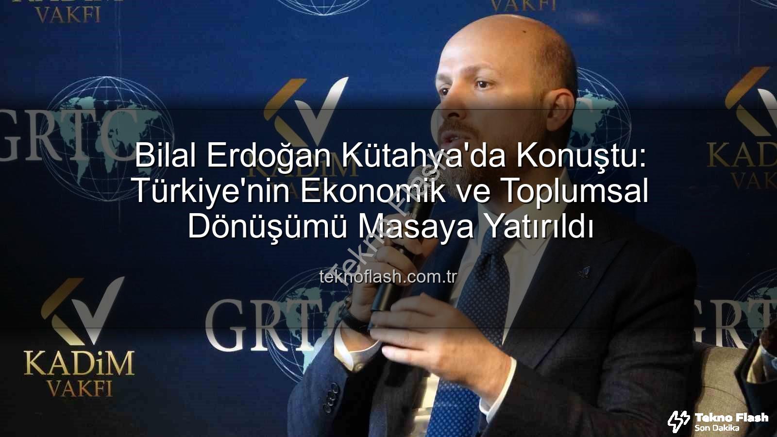 bilal erdoğan kütahya - Bilal Erdoğan Kütahya'da Konuştu: Türkiye'nin Ekonomik ve Toplumsal Dönüşümü Masaya Yatırıldı